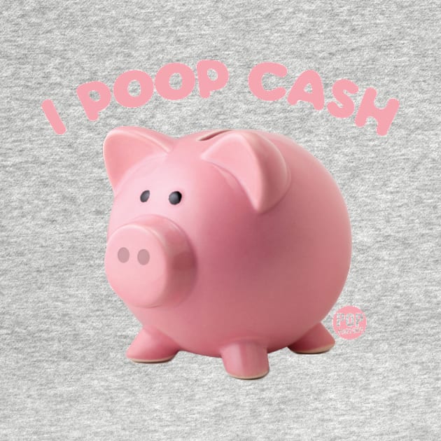 I POOP CASH by toddgoldmanart